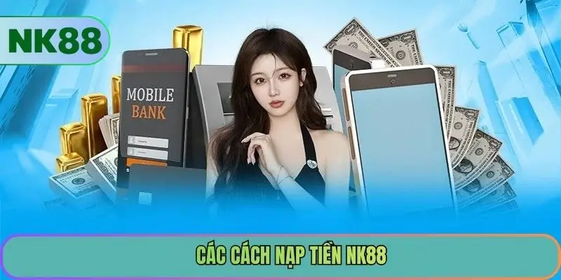 Các cách nạp tiền NK88